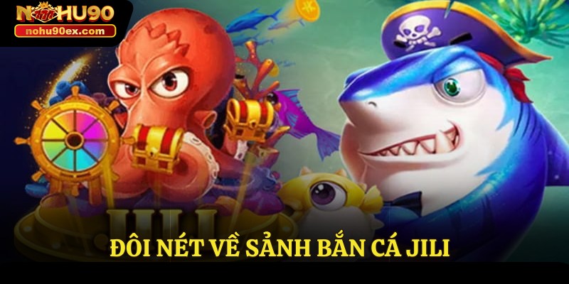 Sảnh bắn cá JILI - Bí Quyết Làm Chủ Đại Dương Cho Tân Thủ 2 Đôi nét về sảnh bắn cá Jili