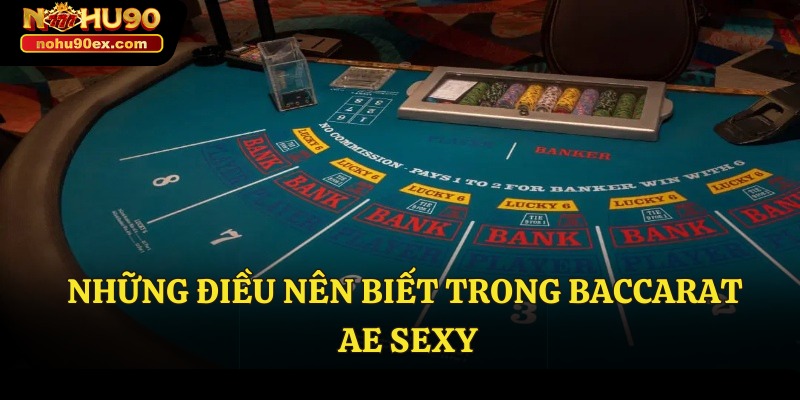 Sảnh Cược Baccarat AE Sexy Đẳng Cấp Nhận Thưởng Khủng 3 Những điều nên biết trong Baccarat AE Sexy