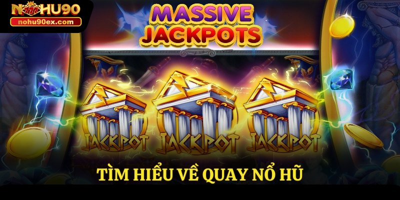 Quay Nổ Hũ – Hướng Dẫn Chi Tiết Để Chơi Và Chiến Thắng 2 Tìm hiểu về quay nổ hũ